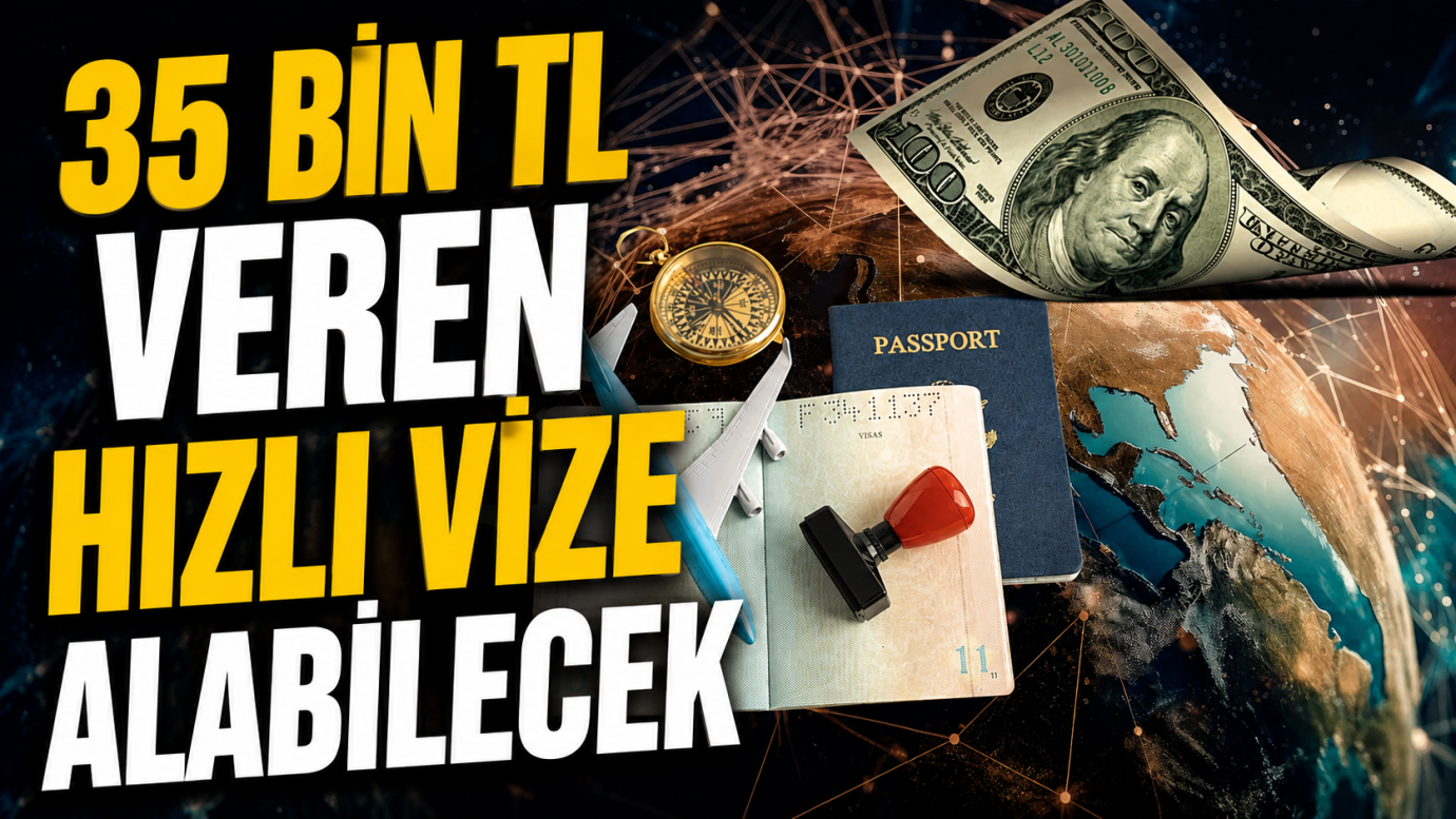 35 Bin Tl veren hızlı vize alabilecek!
